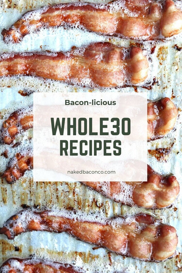 WHOLE30 RECIPES FEATURING NAKED BACON